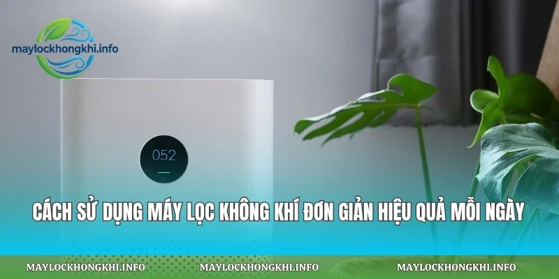 Cách Sử Dụng Máy Lọc Không Khí