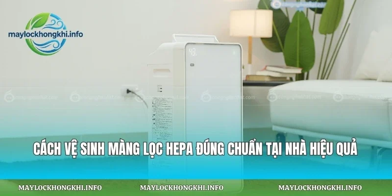Cách Vệ Sinh Màng Lọc Hepa