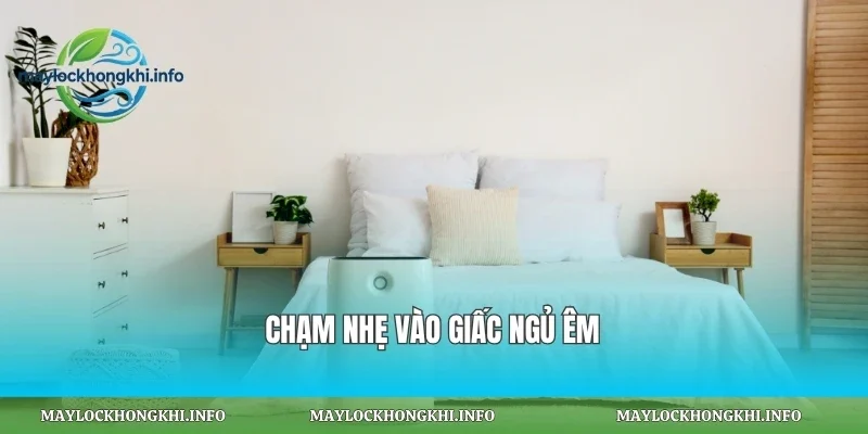 Chạm nhẹ vào giấc ngủ êm