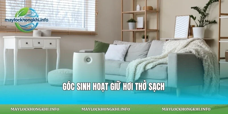 Góc sinh hoạt giữ hơi thở sạch