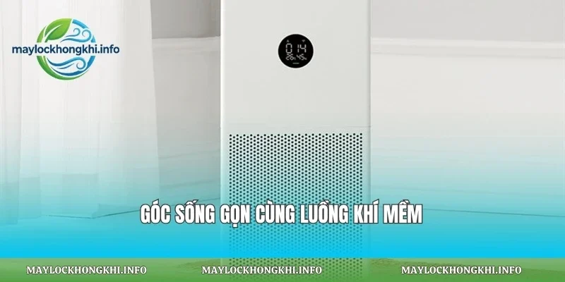 Góc sống gọn cùng luồng khí mềm