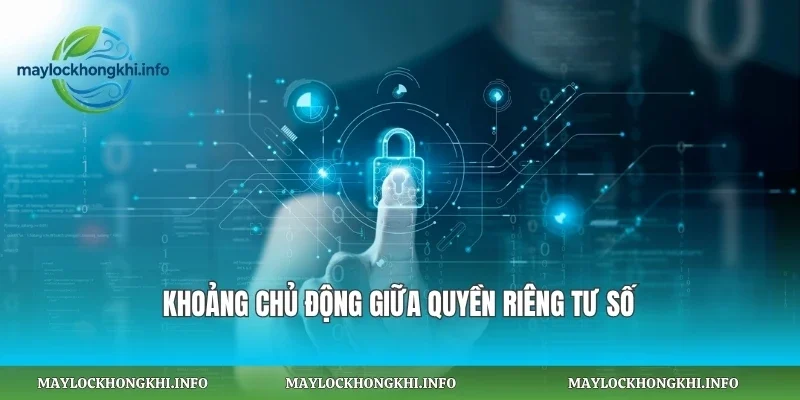 Khoảng chủ động giữa quyền riêng tư số