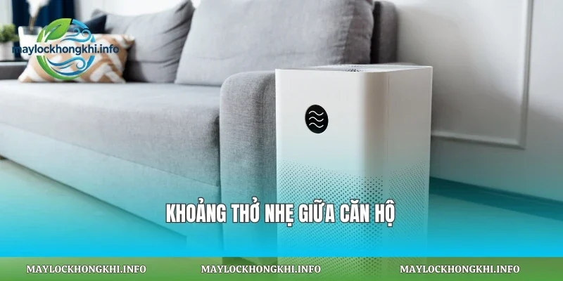 Khoảng thở nhẹ giữa căn hộ