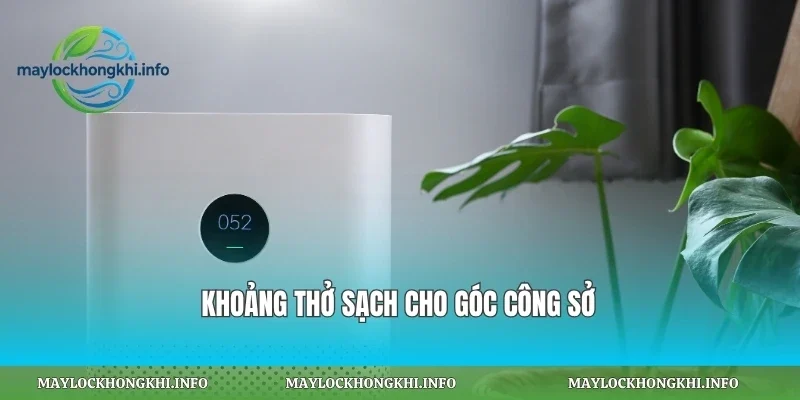 Khoảng thở sạch cho góc công sở