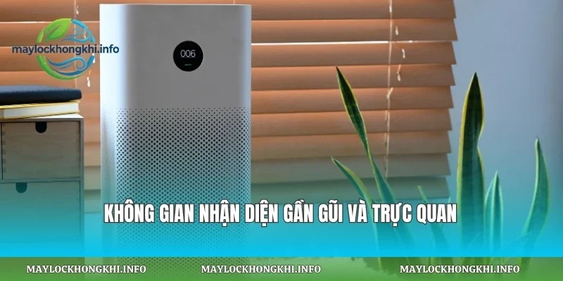 Không gian nhận diện gần gũi và trực quan