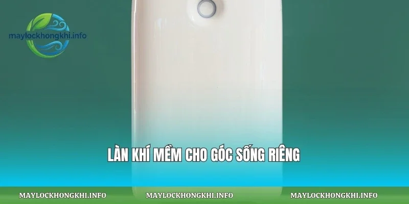 Làn khí mềm cho góc sống riêng