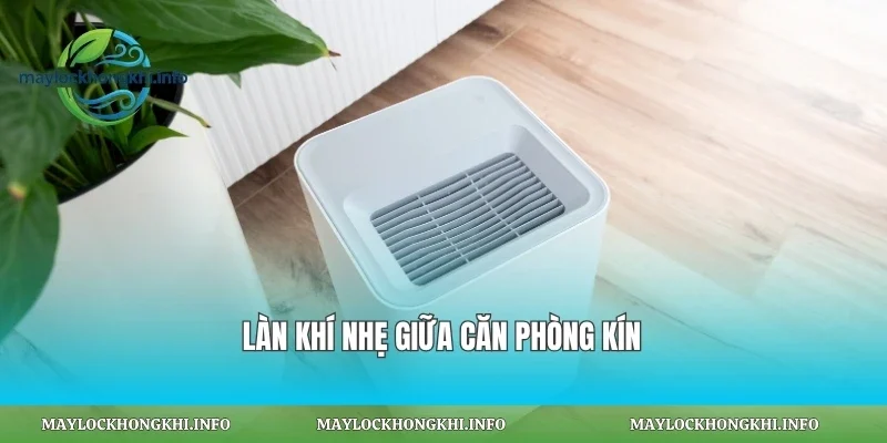 Làn khí nhẹ giữa căn phòng kín
