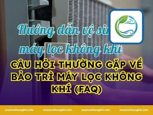 Câu Hỏi Thường Gặp Về Bảo Trì Máy Lọc Không Khí (FAQ)