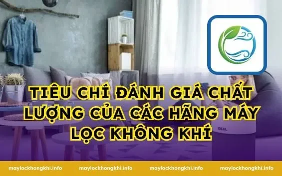 Tiêu chí đánh giá chất lượng của Các Hãng Máy Lọc Không Khí